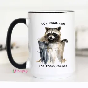 It's Trash Can Not Trash Cannot Funny Raccoon Coffee Mug